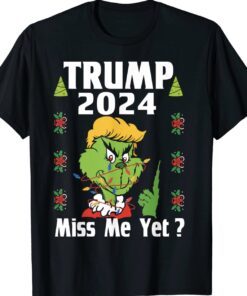 Grinch Trump Miss Me Yet Donald 2024 I'll Be Back Shirt