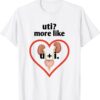 Uti More Like U Plus I Kidney Shirt
