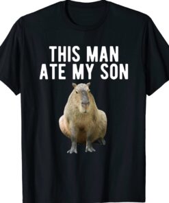 Rodent Funny Capybara This Man Ate My Son Shirt