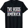 TWO WORDS-MADE IN AMERICA FUNNY T-Shirt