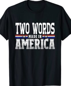 TWO WORDS-MADE IN AMERICA FUNNY T-Shirt