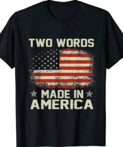 Anti Biden Two Words Made In America Shirt