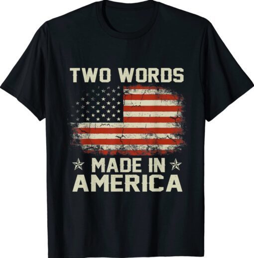 Anti Biden Two Words Made In America Shirt