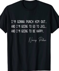 Funny I'm Gonna Punch Him Out Pelosi Quote Shirt