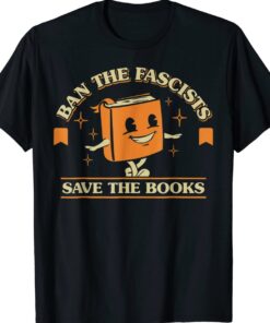 Ban The Fascists Save The Books Funny Book Lovers Shirt