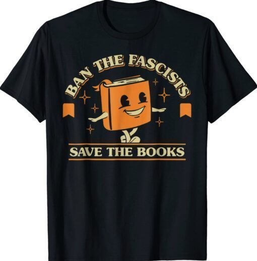 Ban The Fascists Save The Books Funny Book Lovers Shirt