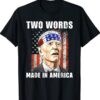 Two Words Made In America Funny Biden FJB Shirt