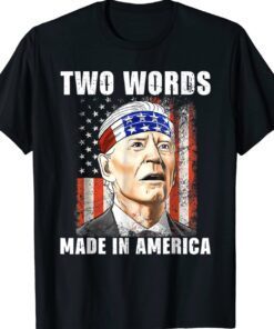 Two Words Made In America Funny Biden FJB Shirt