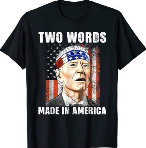 Two Words Made In America Funny Biden FJB Shirt