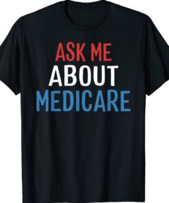 Medicare health Ask Me About Medicare Shirt