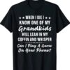 When I Die I Know One Of My Grandkids T-Shirt