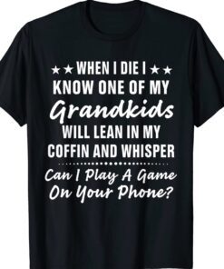 When I Die I Know One Of My Grandkids T-Shirt