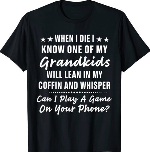 When I Die I Know One Of My Grandkids T-Shirt