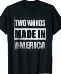 Two Words Made In America Funny Biden Shirt