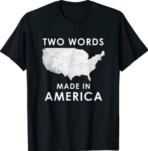 Two Words Made In America Biden Anti Joe Biden Shirt