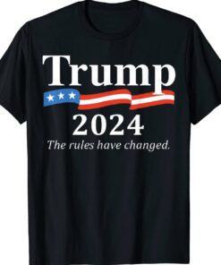 Trump 2024 The Rules Have Changed Shirt