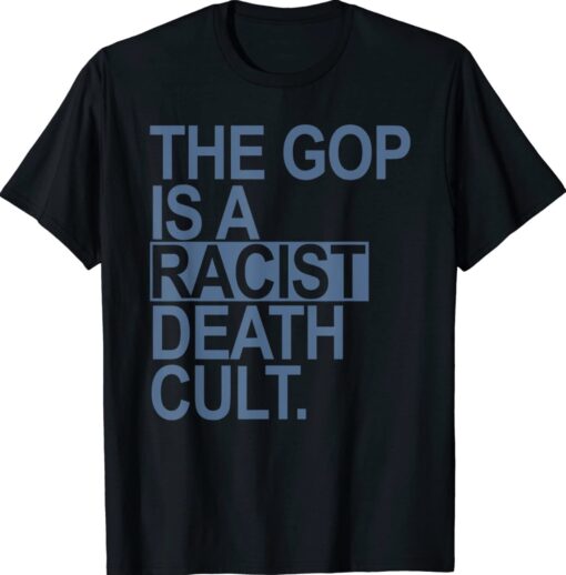 The GOP is a racist death cult Shirt