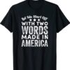 Two Words Made In America Funny Biden Quote Joe Biden Shirt