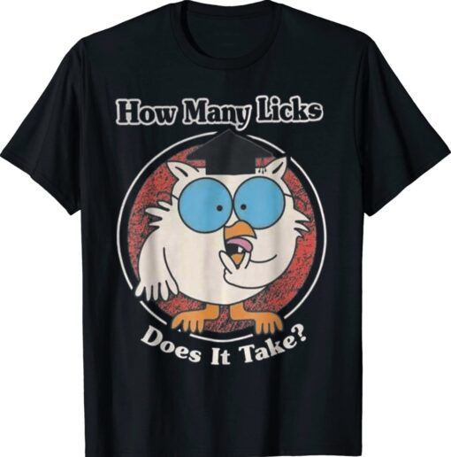 Funny How Many Licks Does It Take Shirt