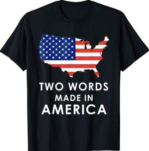 Two Words Made In America Biden Funny TShirt