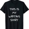 This Is My Writing Present For Writers Shirt
