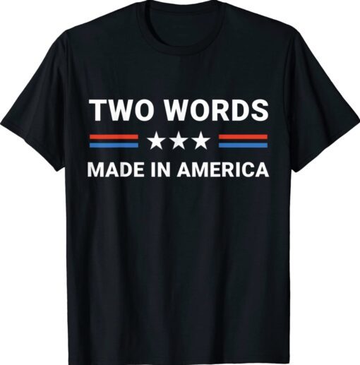 Two Words Made In America Biden Us Flag Shirt