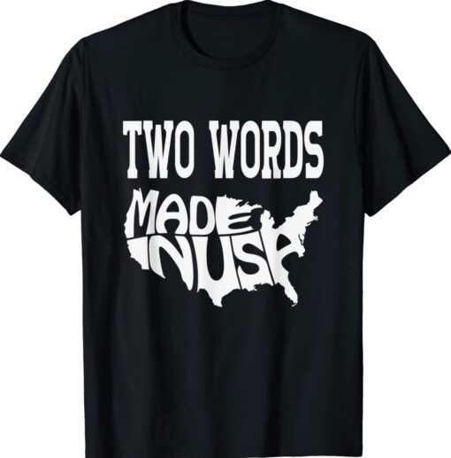 FUNNY TWO WORDS-MADE IN AMERICA ANTI-BIDEN QUOTE Shirt