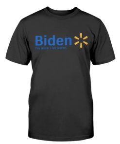 Biden Pay More Live Worse Unisex Shirt