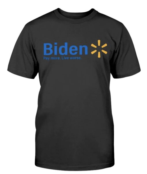 Biden Pay More Live Worse Unisex Shirt