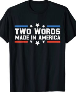 Two Words Made In America Joe Biden Shirt