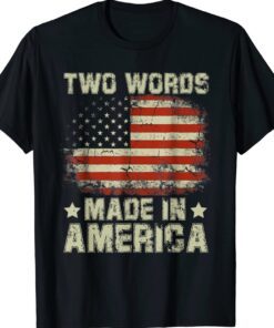 Biden Two Words Made In America Shirt