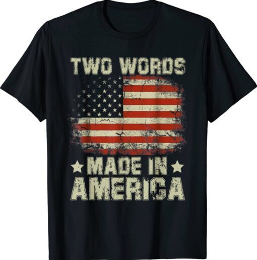 Biden Two Words Made In America Shirt