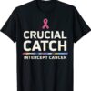 Crucial Catch Intercept Cancer For Warriors Shirt
