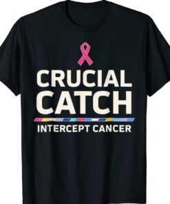 Crucial Catch Intercept Cancer For Warriors Shirt