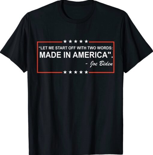 Two Words Made In America Quote Anti Biden Shirt