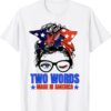 Two Words Made In America Biden Us Flag Messy Bun Shirt