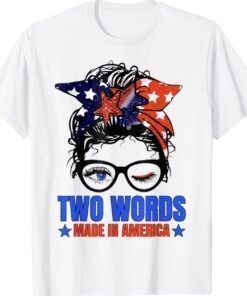 Two Words Made In America Biden Us Flag Messy Bun Shirt