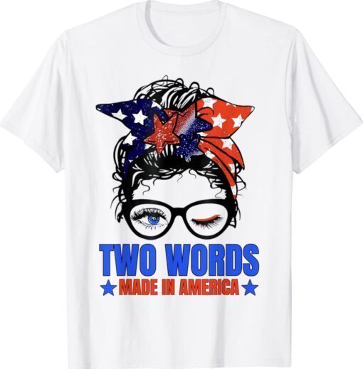 Two Words Made In America Biden Us Flag Messy Bun Shirt