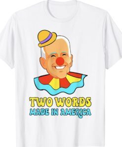 Two Words Made In America Biden Funny Clown Shirt