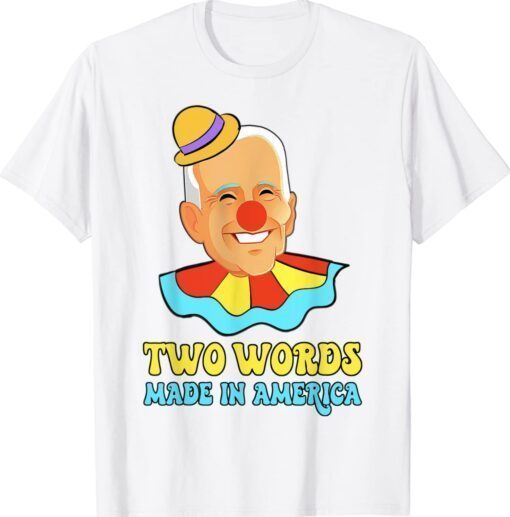 Two Words Made In America Biden Funny Clown Shirt