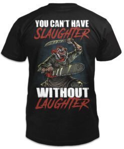 You can't have slaughter without laughter shirt