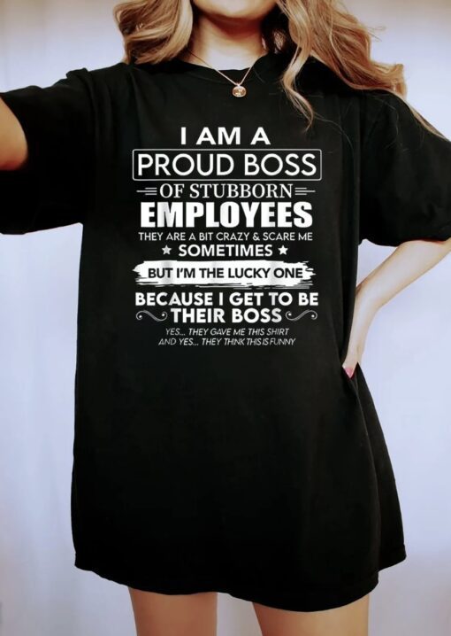 Buy I Am A Proud Boss Of Stubborn Employees They Are Bit Crazy Shirt