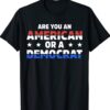 Are You An American Or A Democrat Apparel Shirt