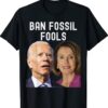 Ban Fossil Fools 2022 Funny Biden Pelosi Shirt