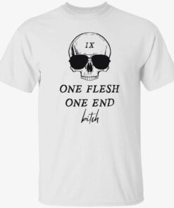 Skull one flesh one end bitch shirt