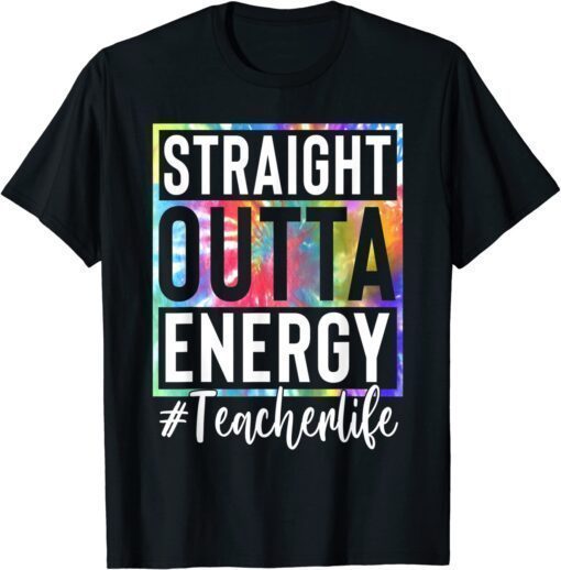 Teacher Straight Outta Energy Teacher Life T-Shirt