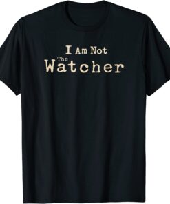 The Watcher I Am Not The Watcher Text Logo T-Shirt