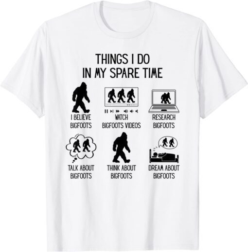 Things I Do In My Spare Time Fun Bigfoot Sasquatch Believer T-Shirt
