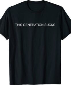 This Generation Sucks T-Shirt