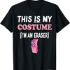 This IS My Costume I'm An Eraser T-Shirt